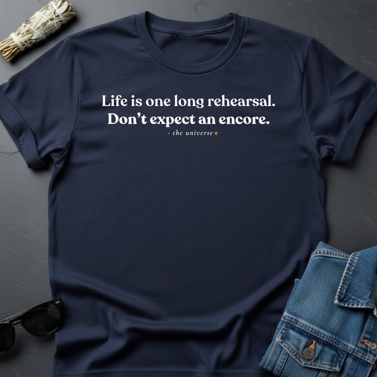 Life Is One Long Rehearsal – Minimalist Sarcastic T-Shirt | Youniverses - Youniverses