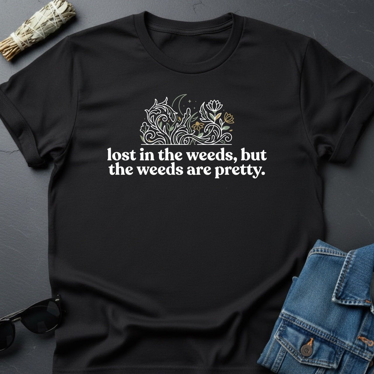 Lost in the Weeds, But the Weeds Are Pretty — The Universe T-Shirt | Youniverses - Youniverses