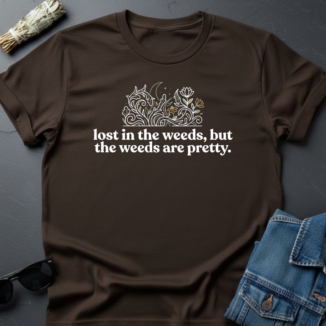 Lost in the Weeds, But the Weeds Are Pretty — The Universe T-Shirt | Youniverses - Youniverses