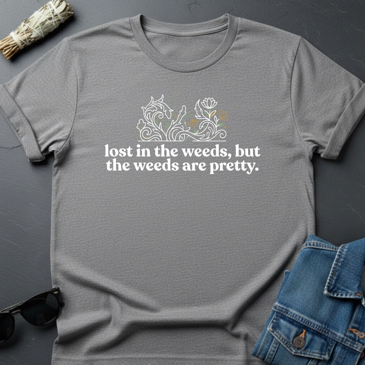 Lost in the Weeds, But the Weeds Are Pretty — The Universe T-Shirt | Youniverses - Youniverses