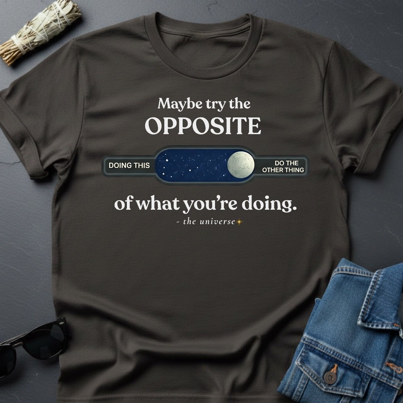 Maybe Try the Opposite - Inspirational T-Shirt | Youniverses - Youniverses
