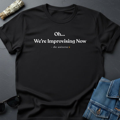 "Oh... We're Improvising Now" Sarcastic Cosmic T-Shirt | Youniverses Graphic Tee - Youniverses