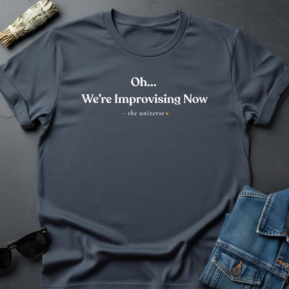 "Oh... We're Improvising Now" Sarcastic Cosmic T-Shirt | Youniverses Graphic Tee - Youniverses