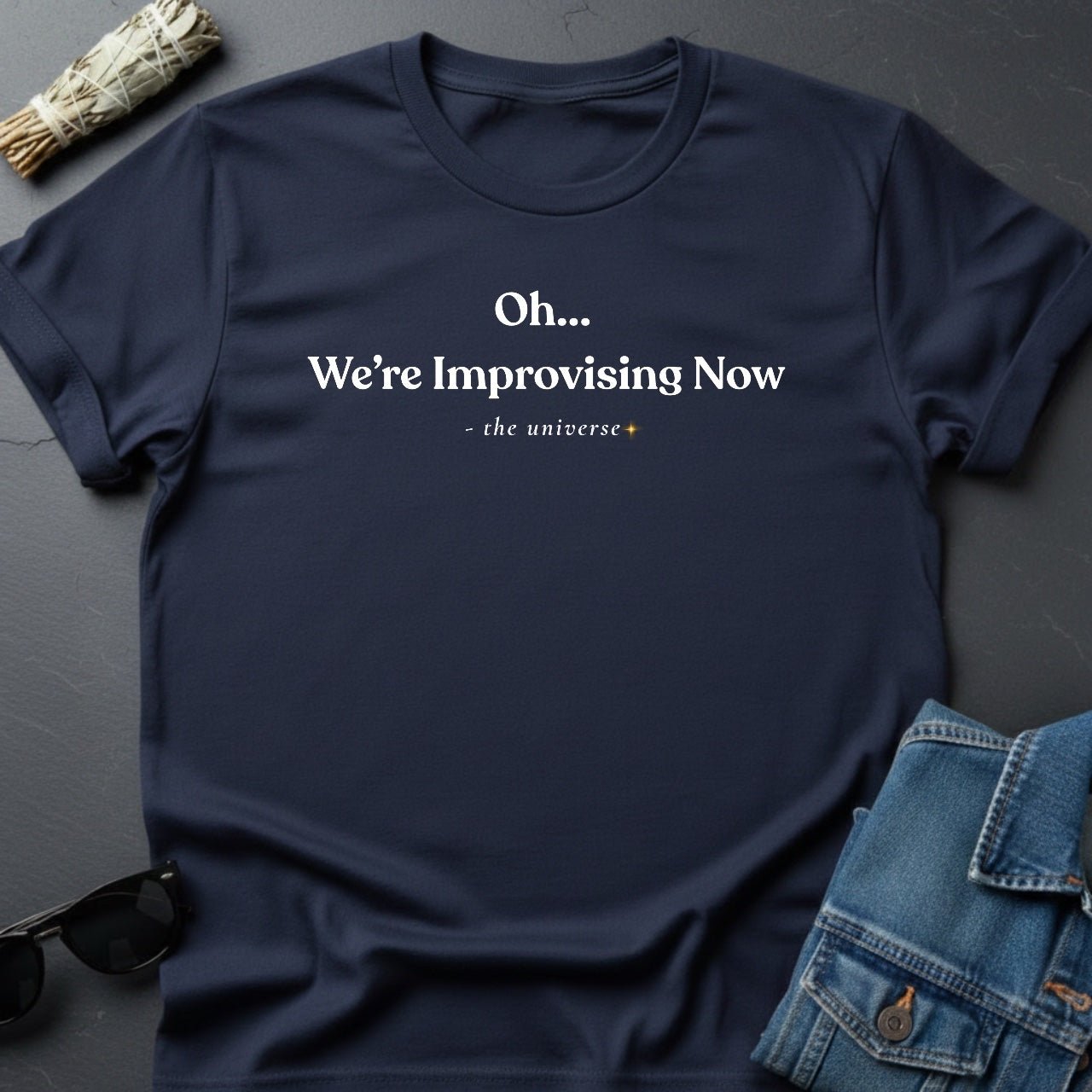"Oh... We're Improvising Now" Sarcastic Cosmic T-Shirt | Youniverses Graphic Tee - Youniverses