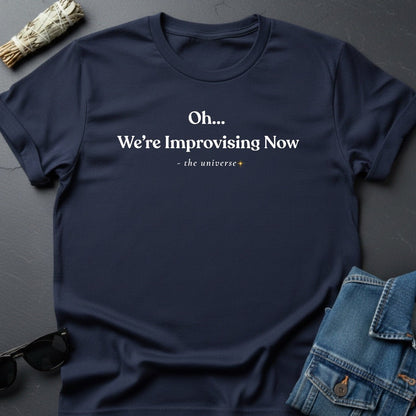 "Oh... We're Improvising Now" Sarcastic Cosmic T-Shirt | Youniverses Graphic Tee - Youniverses