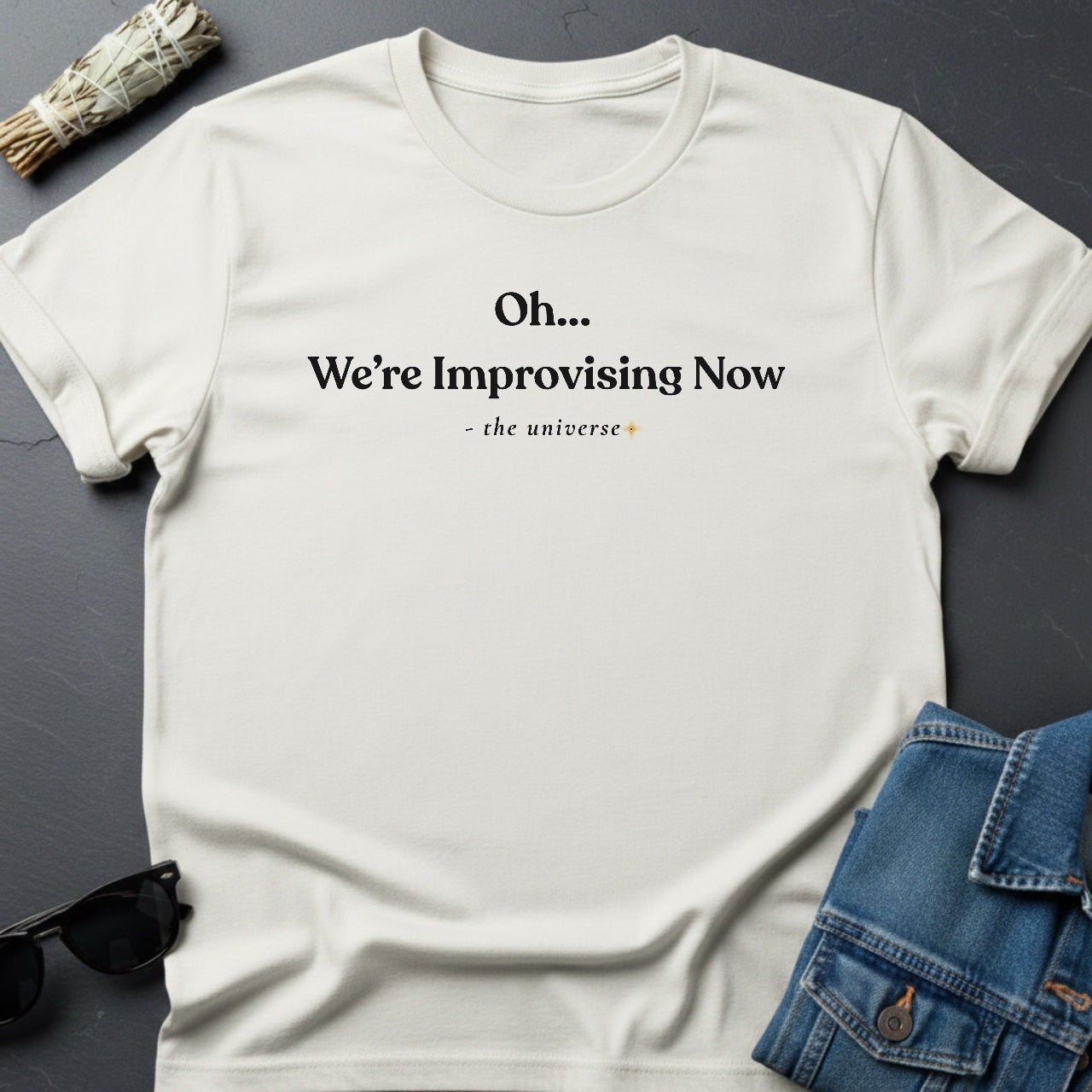 "Oh... We're Improvising Now" Sarcastic Cosmic T-Shirt | Youniverses Graphic Tee - Youniverses