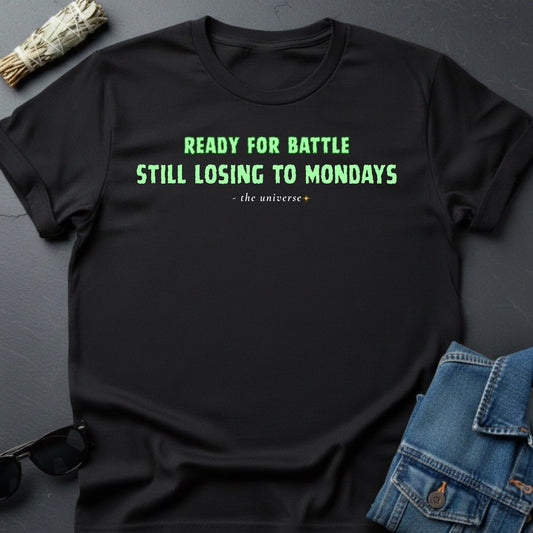 Ready for Battle, Still Losing to Mondays – Sarcastic T-Shirt | Youniverses - Youniverses
