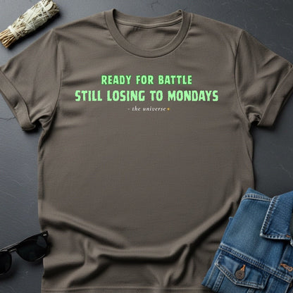 Ready for Battle, Still Losing to Mondays – Sarcastic T-Shirt | Youniverses - Youniverses