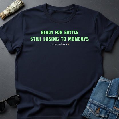 Ready for Battle, Still Losing to Mondays – Sarcastic T-Shirt | Youniverses - Youniverses