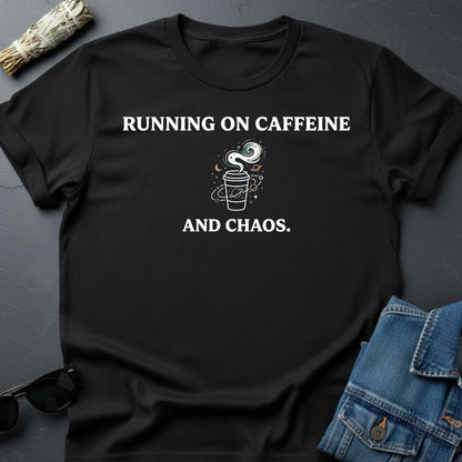 Running on Caffeine and Chaos T-Shirt - Youniverses Cosmic Apparel - Youniverses
