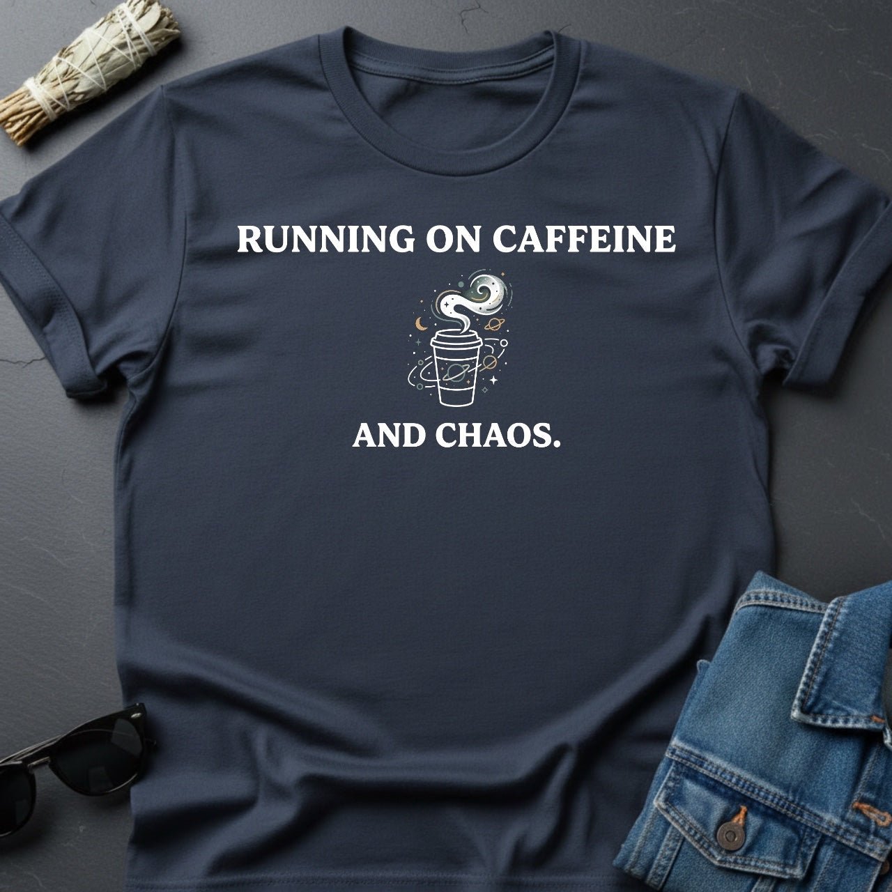 Running on Caffeine and Chaos T-Shirt - Youniverses Cosmic Apparel - Youniverses