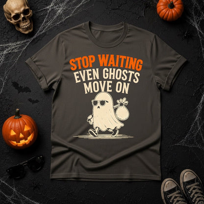 Stop Waiting Even Ghosts Move On T-Shirt | Youniverses Cosmic Apparel - Youniverses