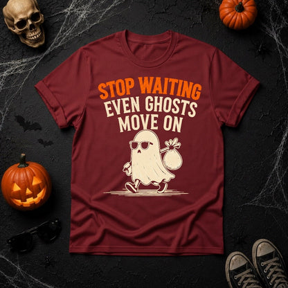 Stop Waiting Even Ghosts Move On T-Shirt | Youniverses Cosmic Apparel - Youniverses