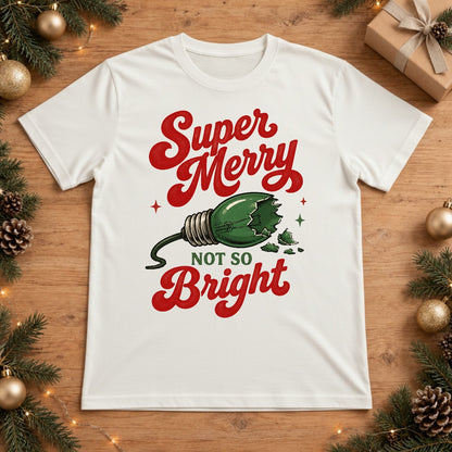 Super Merry Not So Bright Broken Christmas Light Bulb Graphic - White