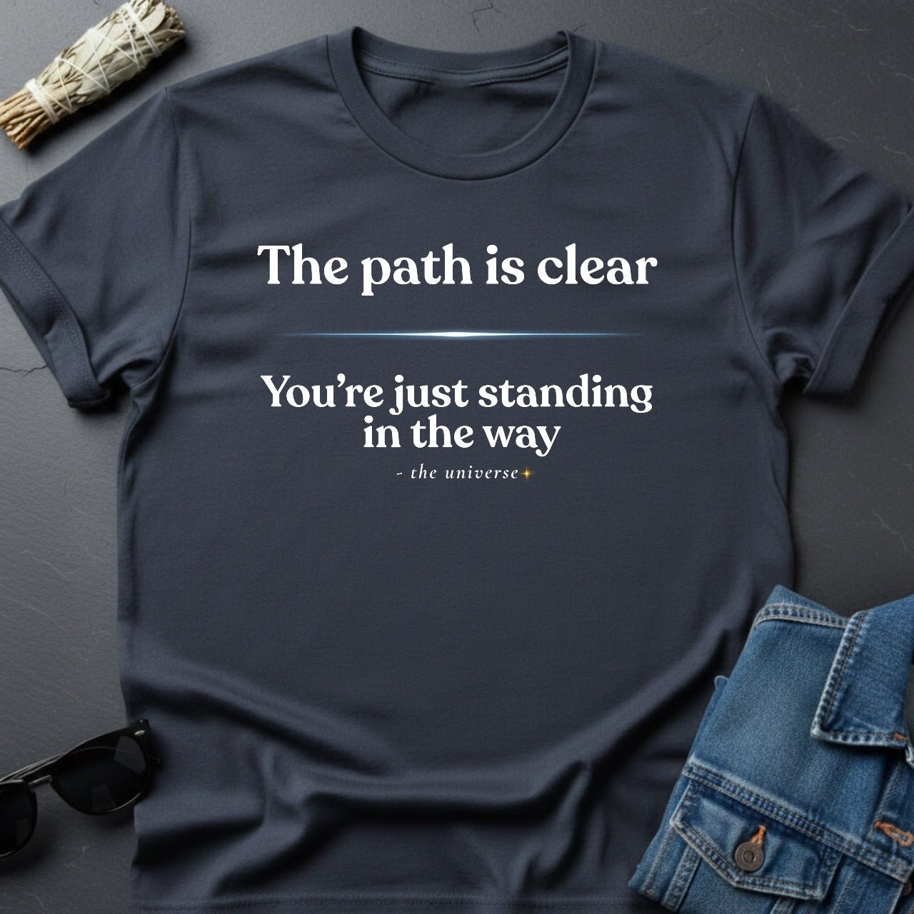 The Path Is Clear - Sarcastic Inspirational T-Shirt | Youniverses - Youniverses