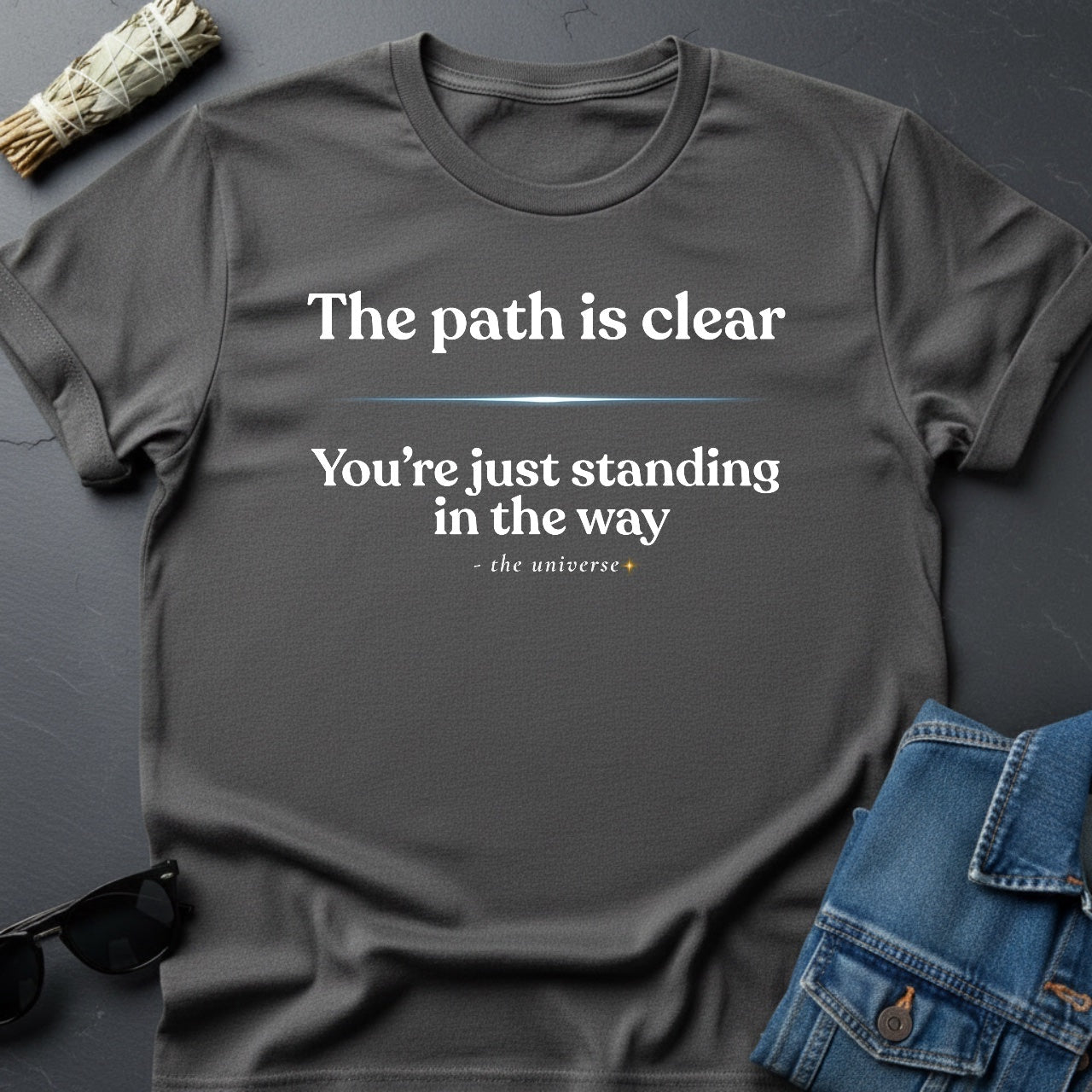 The Path Is Clear - Sarcastic Inspirational T-Shirt | Youniverses - Youniverses