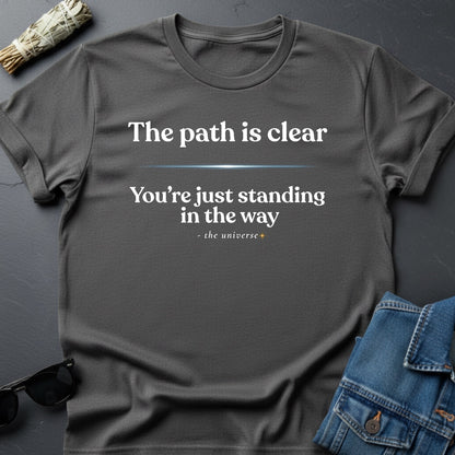 The Path Is Clear - Sarcastic Inspirational T-Shirt | Youniverses - Youniverses