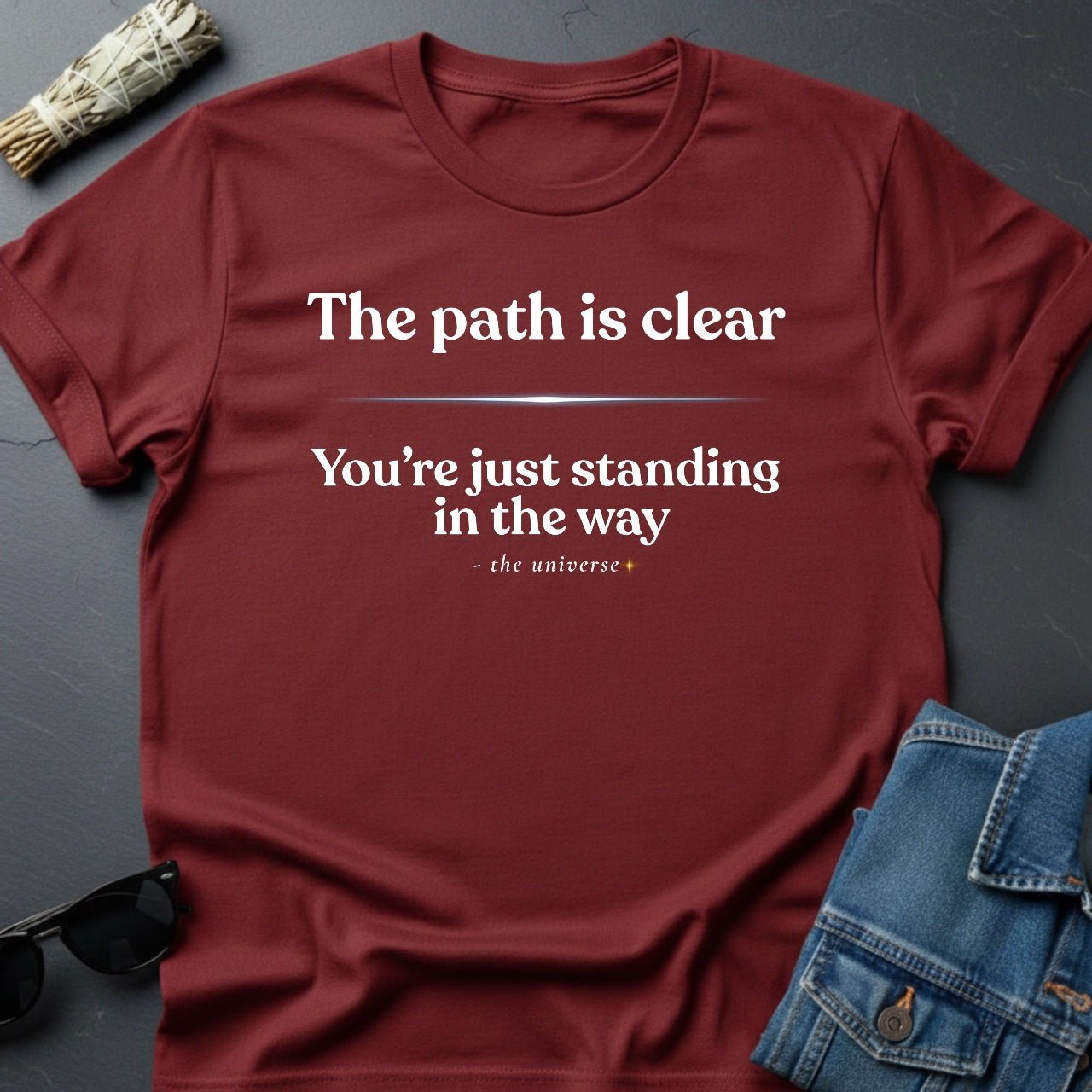 The Path Is Clear - Sarcastic Inspirational T-Shirt | Youniverses - Youniverses