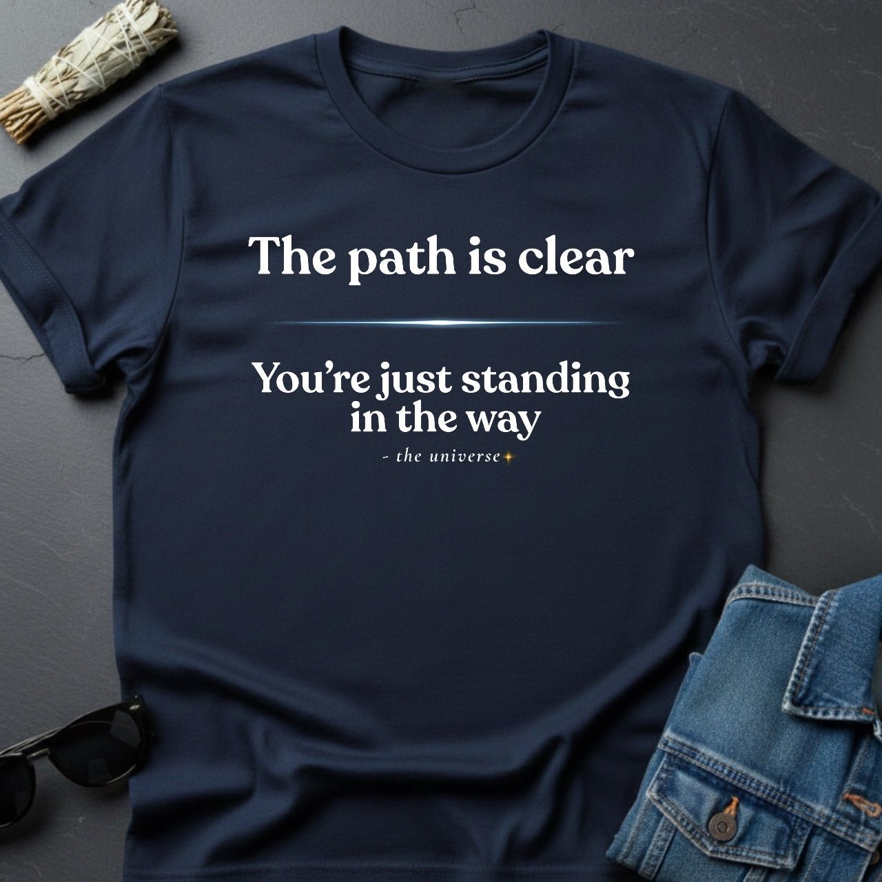 The Path Is Clear - Sarcastic Inspirational T-Shirt | Youniverses - Youniverses