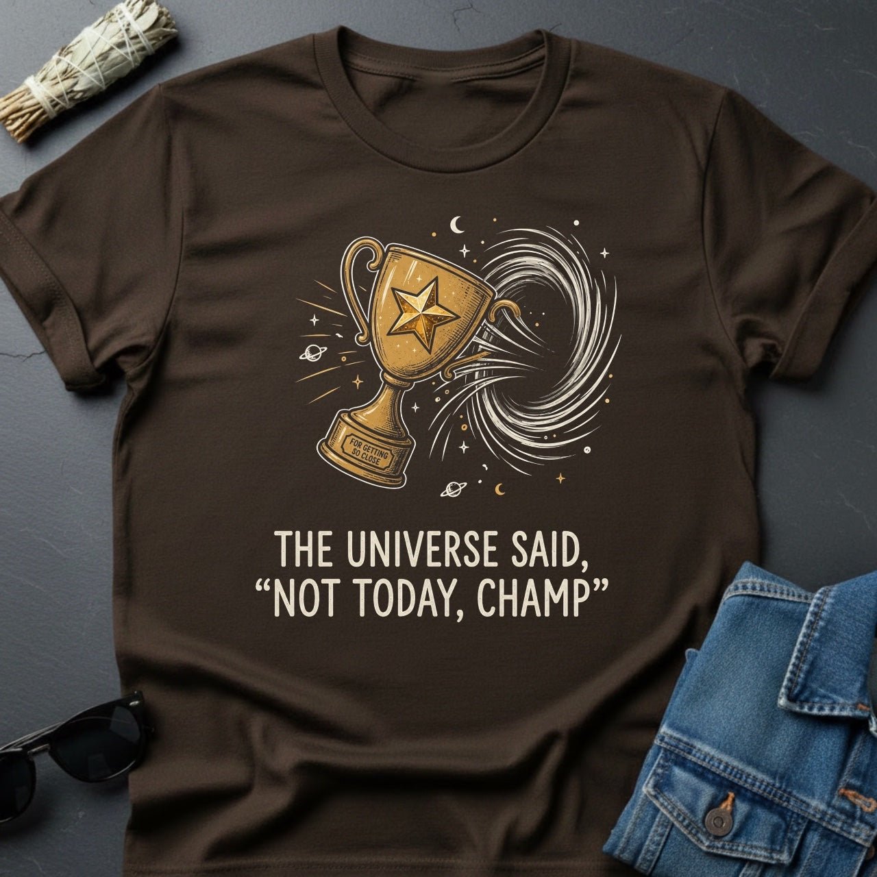 The Universe Said: 'Not Today, Champ.' Sarcastic Cosmic T-Shirt - Youniverses - Youniverses
