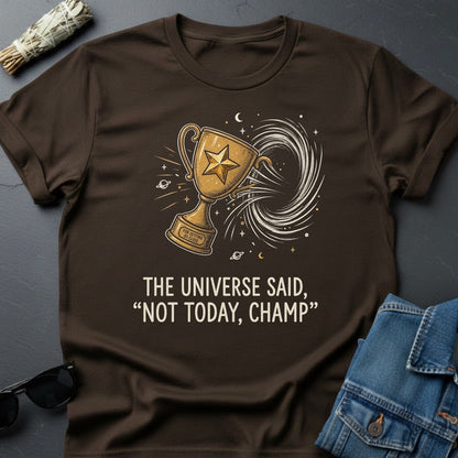 The Universe Said: 'Not Today, Champ.' Sarcastic Cosmic T-Shirt - Youniverses - Youniverses