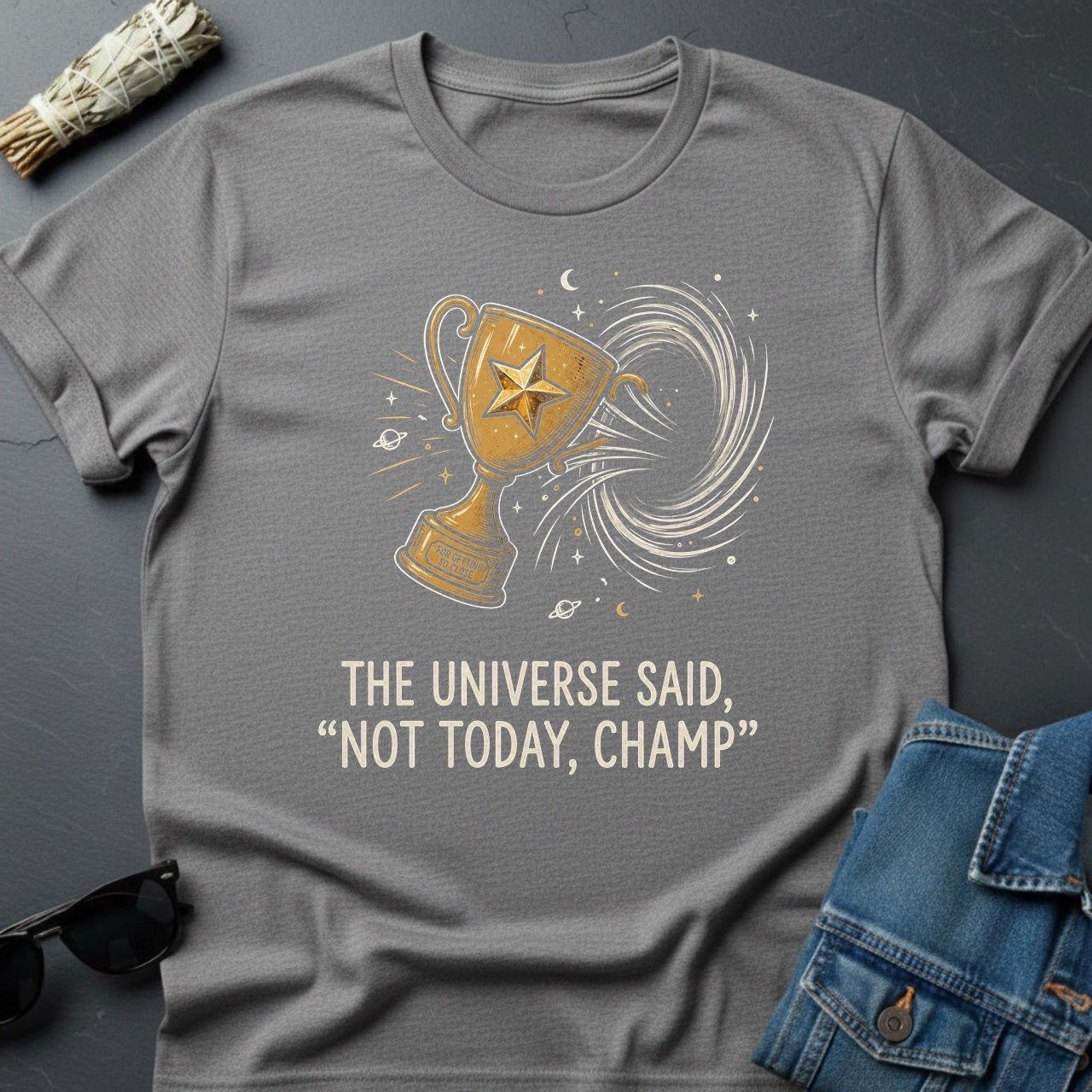 The Universe Said: 'Not Today, Champ.' Sarcastic Cosmic T-Shirt - Youniverses - Youniverses