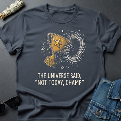 The Universe Said: 'Not Today, Champ.' Sarcastic Cosmic T-Shirt - Youniverses - Youniverses