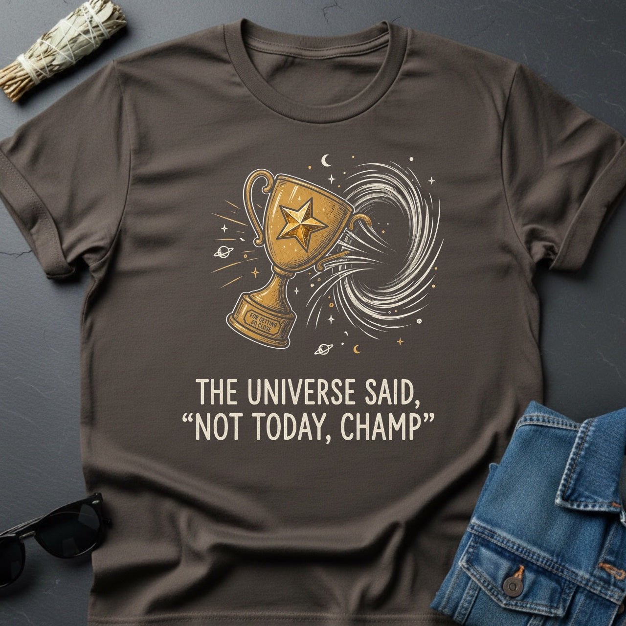 The Universe Said: 'Not Today, Champ.' Sarcastic Cosmic T-Shirt - Youniverses - Youniverses