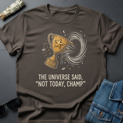 The Universe Said: 'Not Today, Champ.' Sarcastic Cosmic T-Shirt - Youniverses - Youniverses