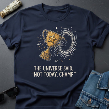 The Universe Said: 'Not Today, Champ.' Sarcastic Cosmic T-Shirt - Youniverses - Youniverses