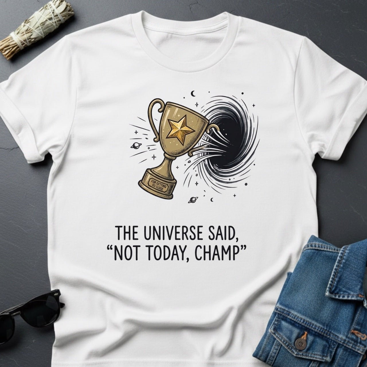The Universe Said: 'Not Today, Champ.' Sarcastic Cosmic T-Shirt - Youniverses - Youniverses