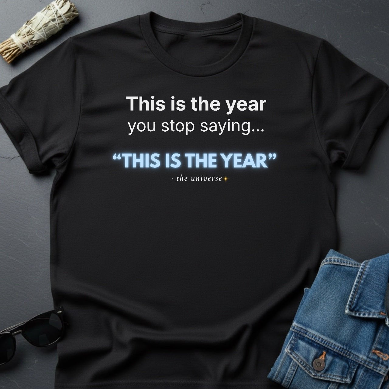 This Is the Year You Stop Saying “This Is the Year” – Sarcastic T-Shirt | Youniverses - Youniverses