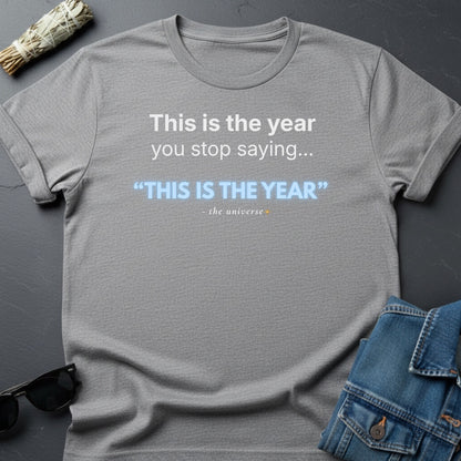 This Is the Year You Stop Saying “This Is the Year” – Sarcastic T-Shirt | Youniverses - Youniverses