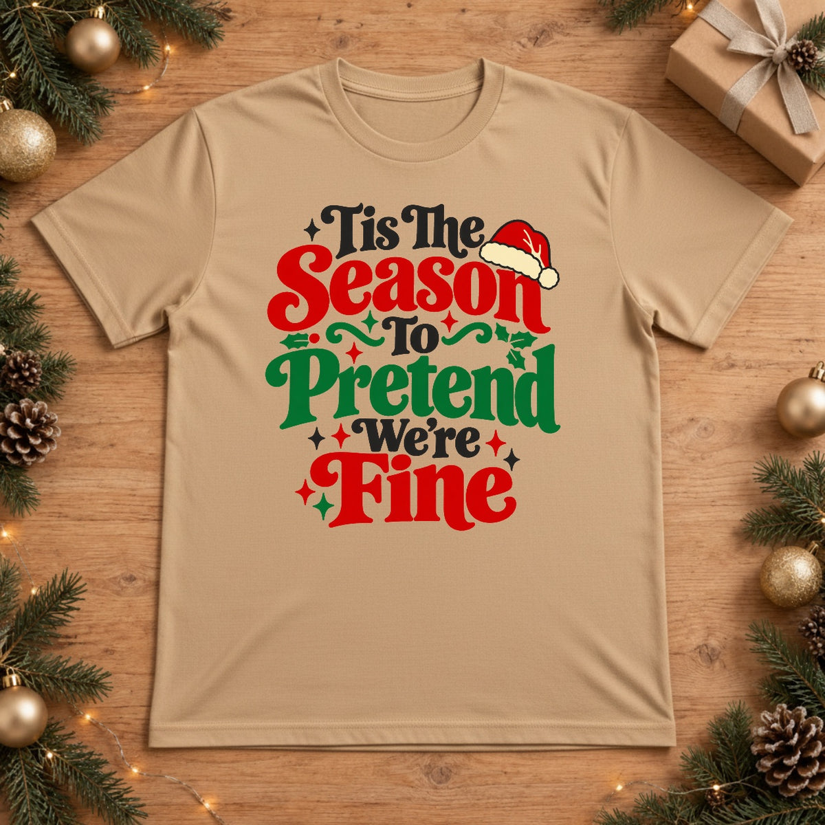Tis The Season To Pretend We're Fine Christmas T-Shirt - Sandstone