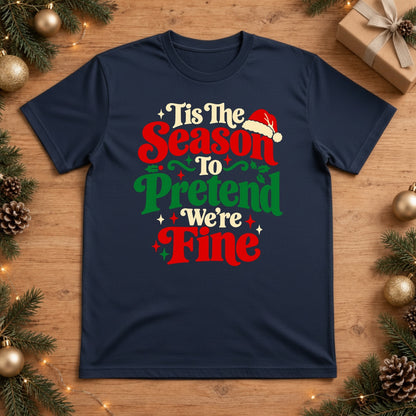 Tis The Season To Pretend We're Fine Christmas T-Shirt - True Navy