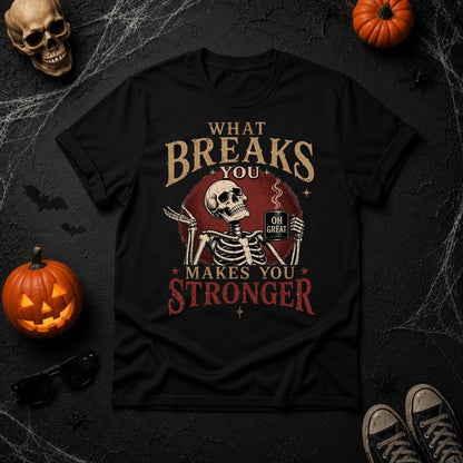 What Breaks You Makes You Stronger Skeleton Coffee Mug Graphic T-Shirt - Youniverses