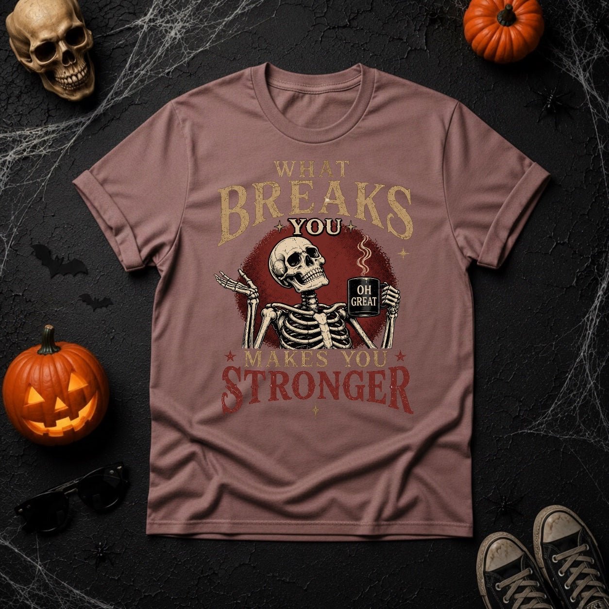 What Breaks You Makes You Stronger Skeleton Coffee Mug Graphic T-Shirt - Youniverses