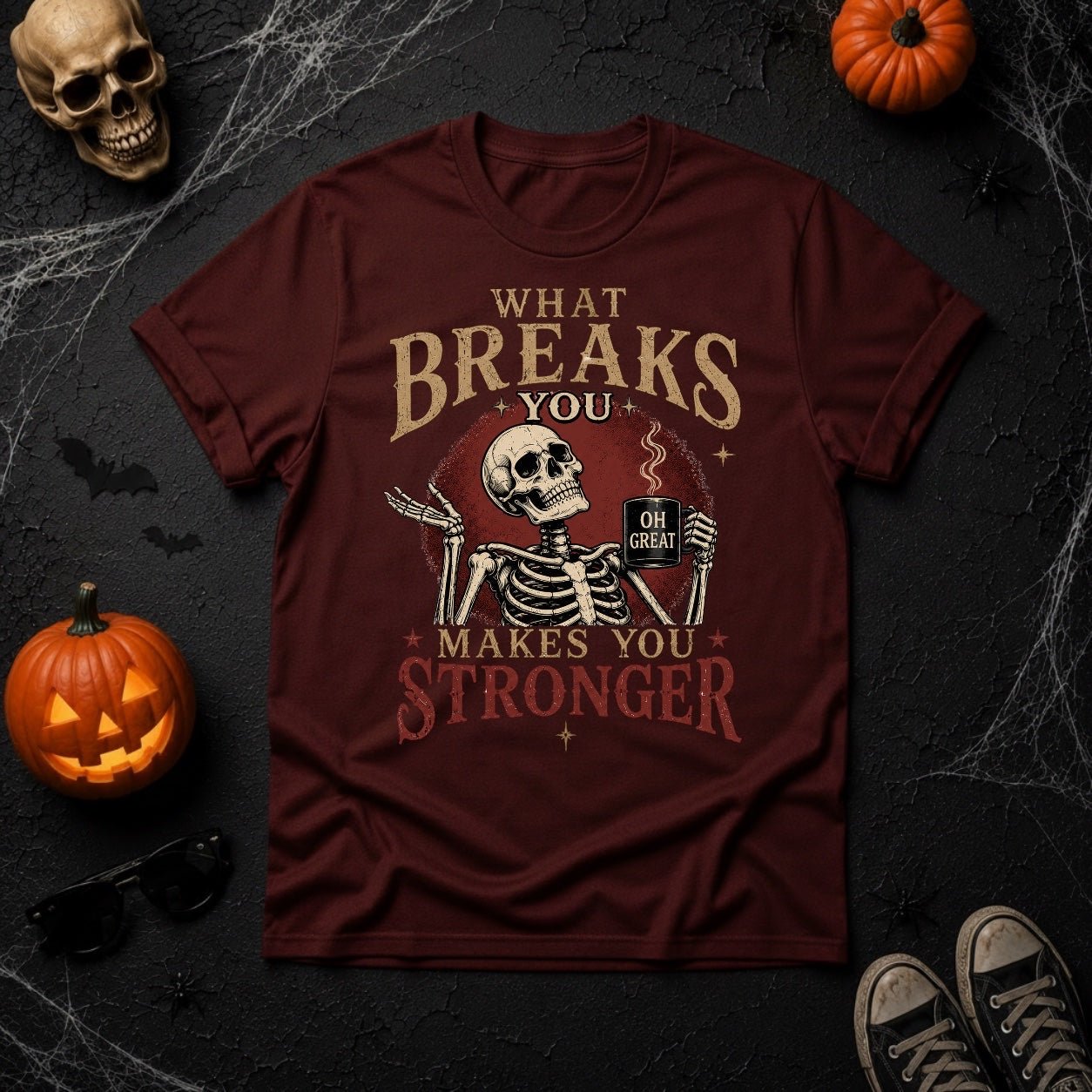 What Breaks You Makes You Stronger Skeleton Coffee Mug Graphic T-Shirt - Youniverses