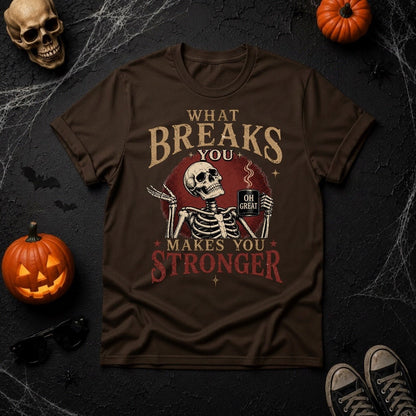 What Breaks You Makes You Stronger Skeleton Coffee Mug Graphic T-Shirt - Youniverses