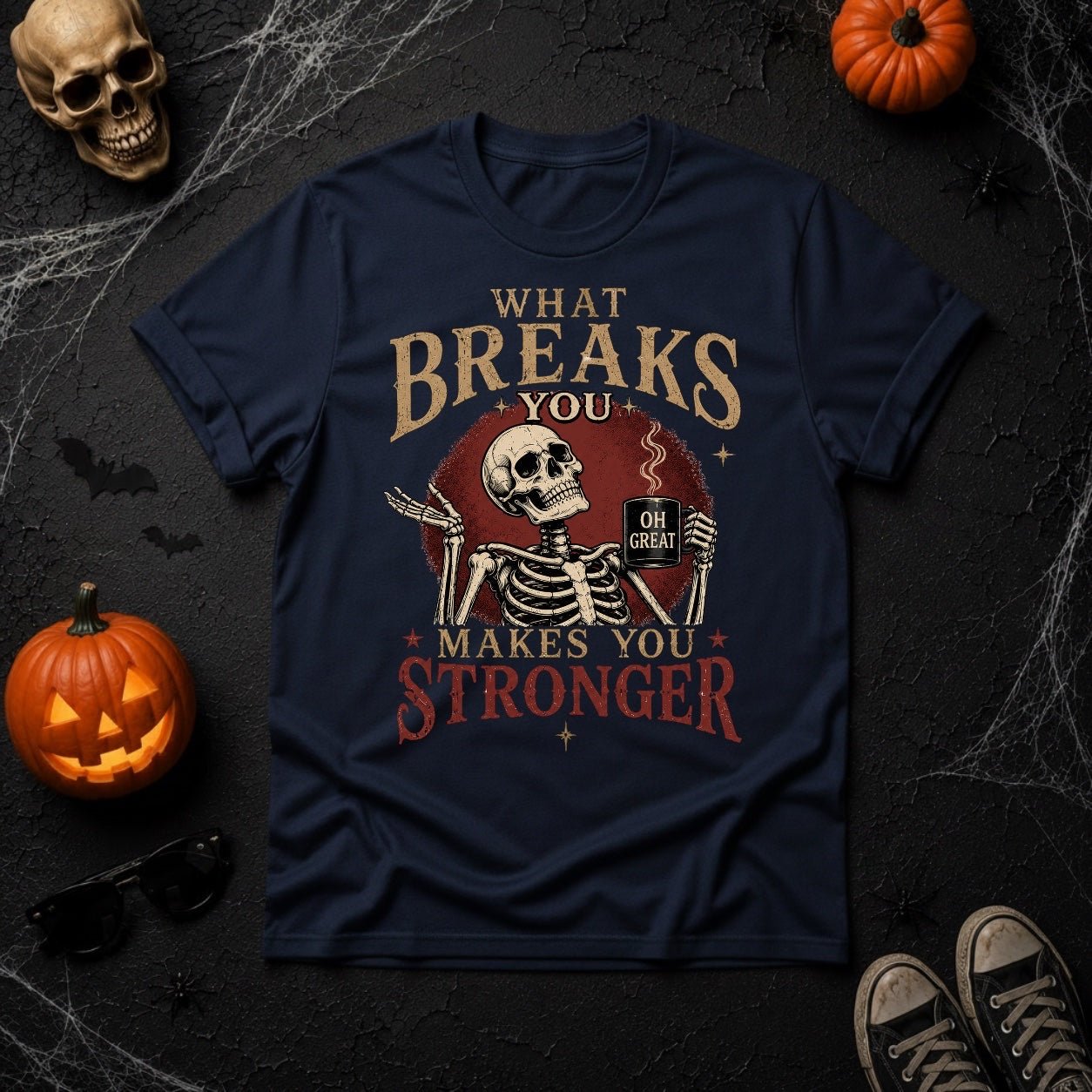 What Breaks You Makes You Stronger Skeleton Coffee Mug Graphic T-Shirt - Youniverses