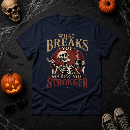 What Breaks You Makes You Stronger Skeleton Coffee Mug Graphic T-Shirt - Youniverses