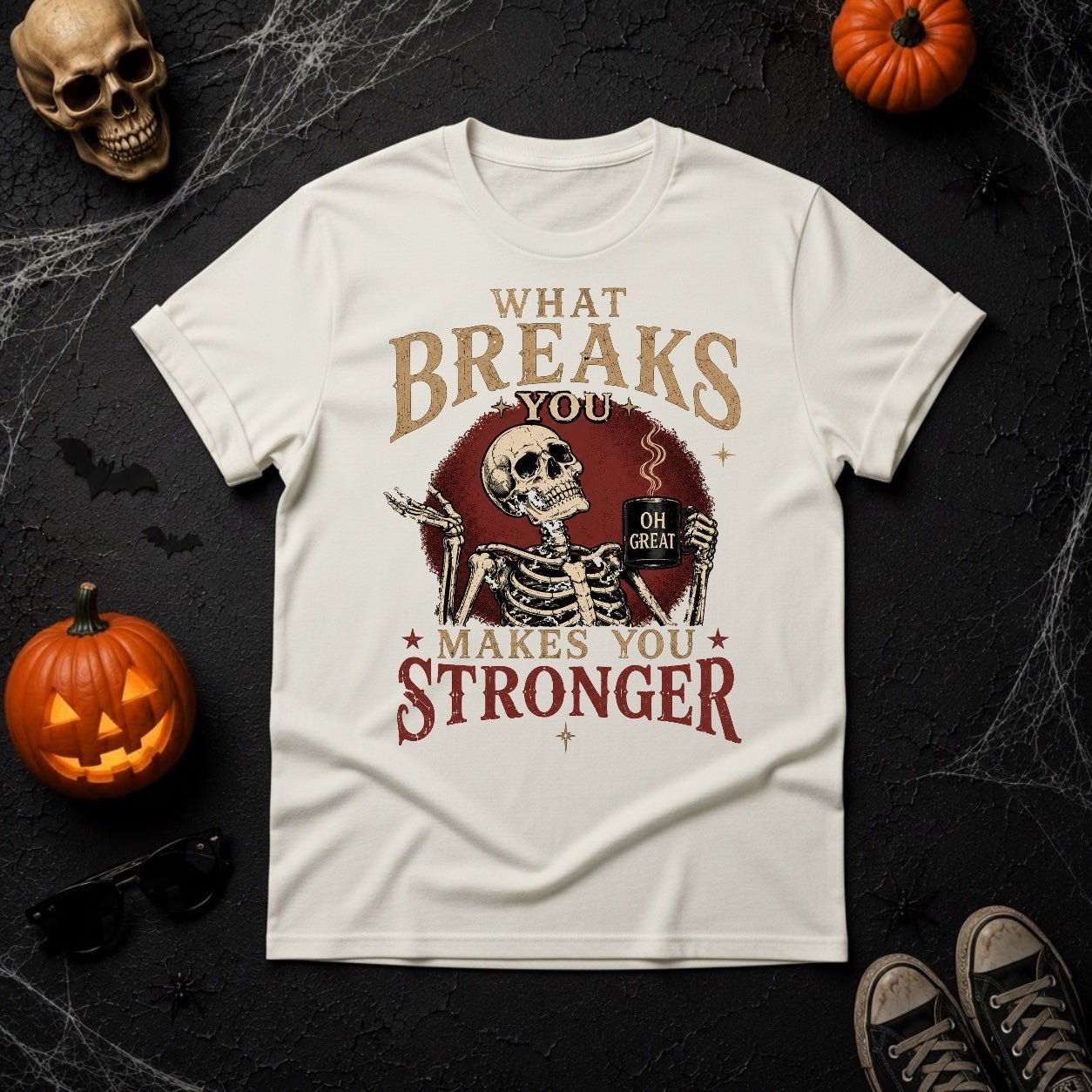 What Breaks You Makes You Stronger Skeleton Coffee Mug Graphic T-Shirt - Youniverses