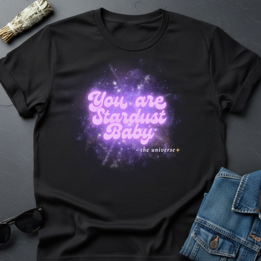 You Are Stardust, Baby – Inspirational Graphic T-Shirt | Youniverses - Youniverses