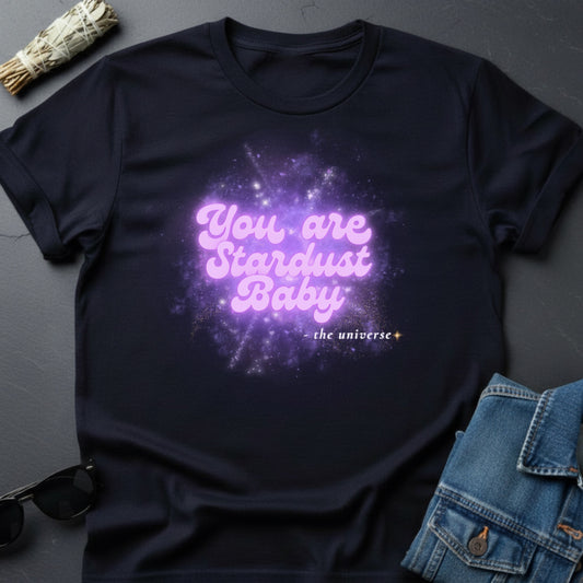 You Are Stardust, Baby – Inspirational Graphic T-Shirt | Youniverses - Youniverses
