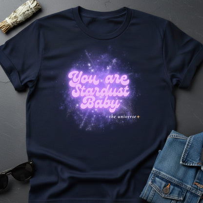 You Are Stardust, Baby – Inspirational Graphic T-Shirt | Youniverses - Youniverses
